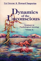 Dynamics of the Unconscious: Seminars in Psychological Astrology Volume 2 (Seminars in Psychological Astrology, Vol 2)