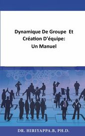 Dynamique De Groupe Et Création D équipe: Un Manuel