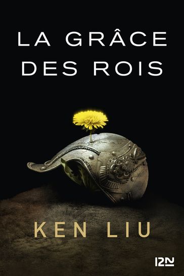 La Dynastie des Dents-de-Lion  tome 1 : La Grâce des rois - Ken Liu