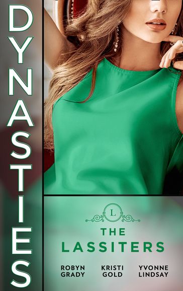 Dynasties: The Lassiters: Taming the Takeover Tycoon / From Single Mom to Secret Heiress / Expecting the CEO's Child - Robyn Grady - Kristi Gold - Yvonne Lindsay