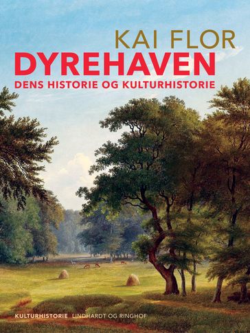 Dyrehaven. Dens historie og kulturhistorie - Kai Flor