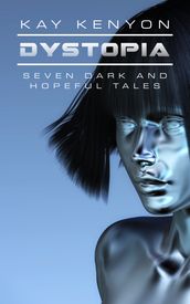 Dystopia: Seven Dark and Hopeful Tales