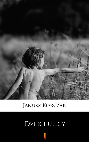 Dzieci ulicy - JANUSZ KORCZAK