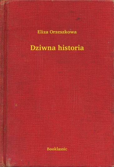 Dziwna historia - Eliza Orzeszkowa