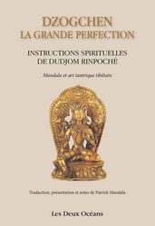 Dzogchen : la grande perfection - Instructions spirituelles de Dudjom Rinpoché