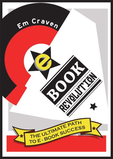 E-Book Revolution: The Ultimate Guide To E-Book Success - Emily Craven