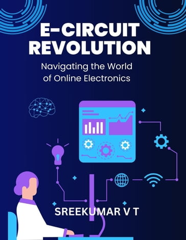 E-Circuit Revolution: Navigating the World of Online Electronics - SREEKUMAR V T