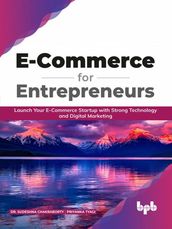 E-Commerce for Entrepreneurs: Launch Your E-Commerce Startup With Strong Technology and Digital Marketing (English Edition)