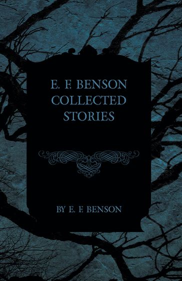 E. F. Benson Collected Stories - E. F. Benson