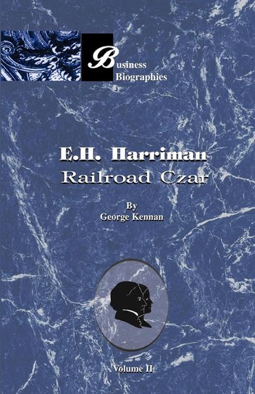 E. H. Harriman: Railroad Czar - George F Kennan