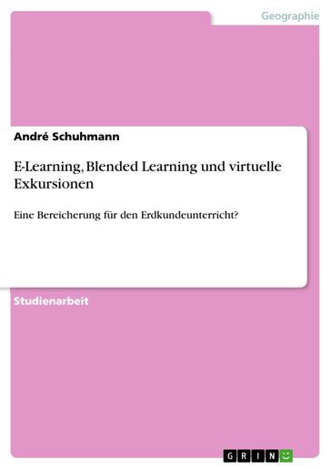 E-Learning, Blended Learning und virtuelle Exkursionen - André Schuhmann