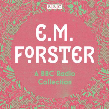 E. M. Forster: A BBC Radio Collection - E.M. Forster