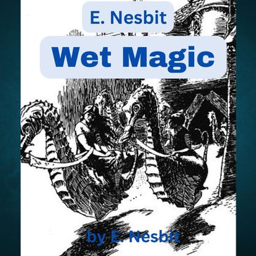 E. Nesbitt: Wet Magic - E. Nesbitt