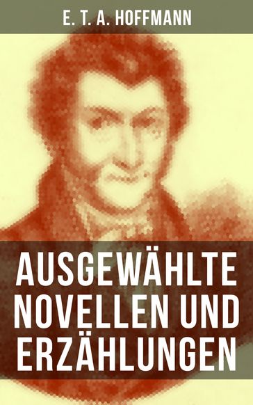 E. T. A. Hoffmann: Ausgewählte Novellen und Erzählungen - E. T. A. Hoffmann