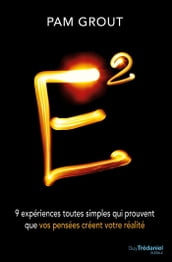 E2 - 9 expériences toutes simples qui prouvent que vos pensées créent votre réalité