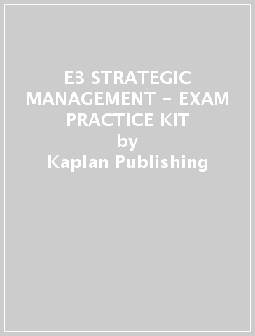 E3 STRATEGIC MANAGEMENT - EXAM PRACTICE KIT - Kaplan Publishing