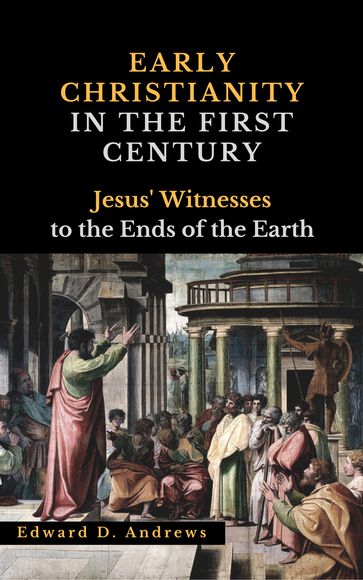 EARLY CHRISTIANITY IN THE FIRST CENTURY - Edward D. Andrews