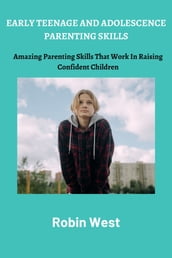 EARLY TEENAGE AND ADOLESCENCE PARENTING SKILLS