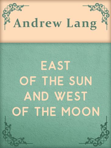 EAST OF THE SUN AND WEST OF THE MOON - Andrew Lang
