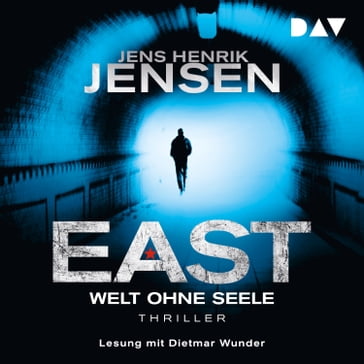 EAST. Welt ohne Seele - EAST-Reihe, Band 1 (Ungekürzt) - Jens Henrik Jensen