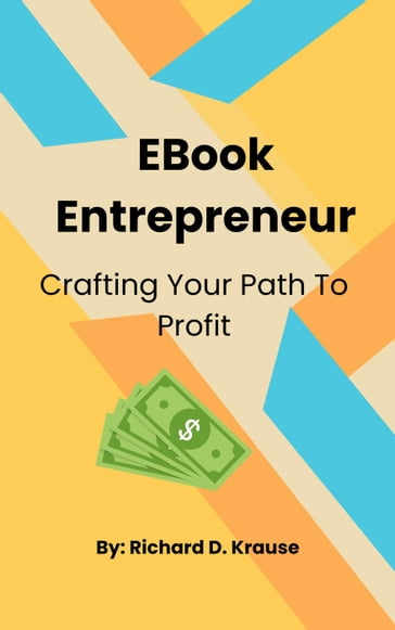 EBook Entrepreneur: Crafting Your Path to Profit - Richard Krause