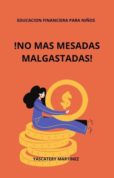 EDUCACION FINANCIERA PARA NIÑOS: ¡No más mesadas malgastadas! - Yascatery Martinez
