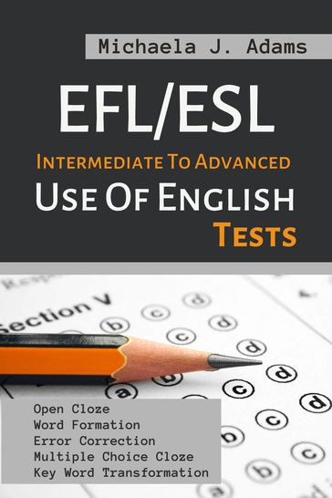 EFL/ESL Intermediate To Advanced Use Of English Tests - Michaela J. Adams