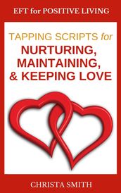 EFT for Positive Living: Tapping Scripts for Nurturing, Maintaining, & Keeping Love