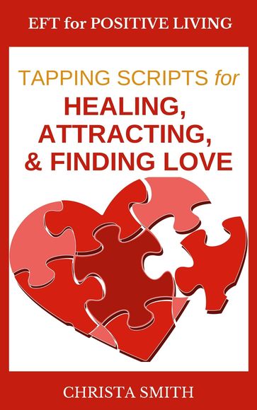 EFT for Positive Living: Tapping Scripts for Healing, Attracting, & Finding Love - Christa Smith