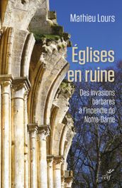 EGLISES EN RUINE - DES INVASIONS BARBARE A L