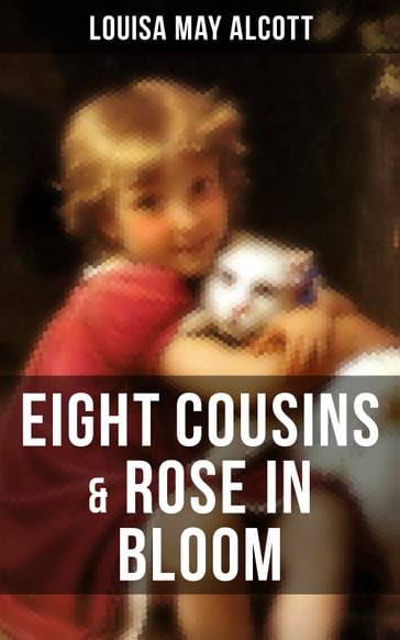 EIGHT COUSINS & ROSE IN BLOOM - Louisa May Alcott