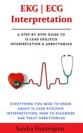 EKG   ECG Interpretation. Everything You Need to Know about 12-Lead ECG/EKG Interpretation