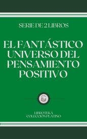 EL FANTÁSTICO UNIVERSO DEL PENSAMIENTO POSITIVO: serie de 2 libros