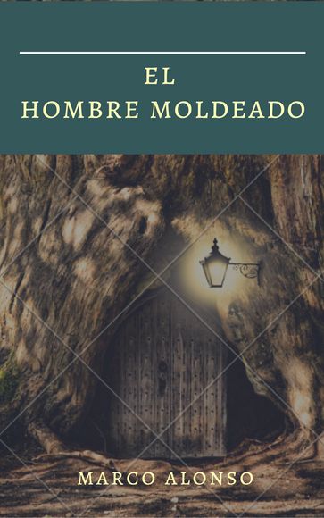 EL HOMBRE MOLDEADO - MARCO ALONSO
