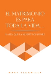 EL MATRIMONIO ES PARA TODA LA VIDA