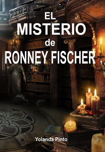 EL MISTERIO DE RONNEY FISCHER - Yolanda Pinto