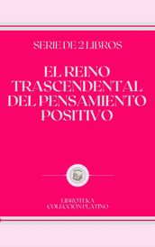 EL REINO TRASCENDENTAL DEL PENSAMIENTO POSITIVO: serie de 2 libros
