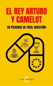 EL REY ARTURO Y CAMELOT EN PÍLDORAS DE FÁCIL DIGESTIÓN