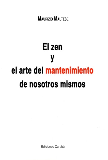 EL ZEN Y EL ARTE DEL MANTENIMIENTO DE NOSOTROS MISMOS - Maurizio Maltese