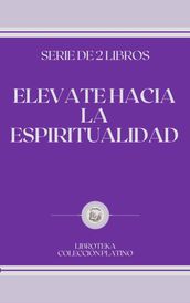 ELEVATE HACIA LA ESPIRITUALIDAD: serie de 2 libros