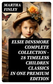 ELSIE DINSMORE Complete Collection 28 Timeless Children Classics in One Premium Edition