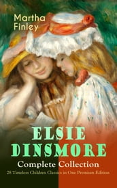 ELSIE DINSMORE Complete Collection 28 Timeless Children Classics in One Premium Edition