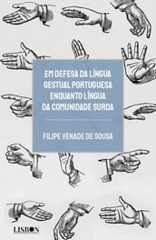 EM DEFESA DA LINGUA GESTUAL PORTUGUESA ENQUANTO LINGUA DA COMUNIDADE SURDA