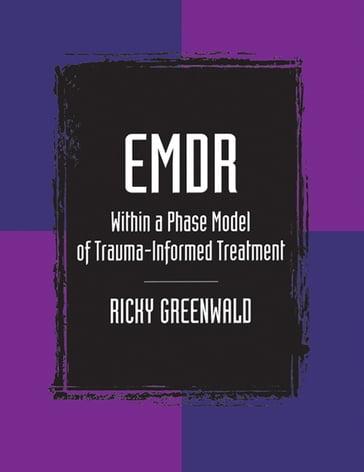 EMDR Within a Phase Model of Trauma-Informed Treatment - Ricky Greenwald