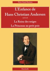 L ENFANCE DE HANS CHRISTIAN ANDERSEN suivi de LA REINE DES NEIGES et LA PRINCESSE AU PETIT POIS