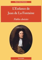 L ENFANCE DE JEAN DE LA FONTAINE suivi de dix Fables