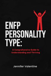 ENFP Personality Type: A Comprehensive Guide to Understanding and Thriving