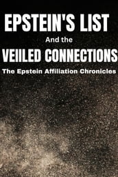 EPSTEIN S LIST AND THE VEILED CONNECTIONS: The Epstein Affiliation Chronicles