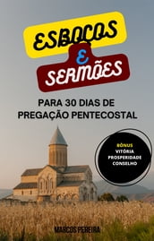 ESBOÇOS E SERMÕES PARA 30 DIAS DE PREGAÇÃO PENTECOSTAL