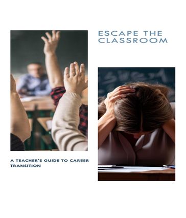 ESCAPE THE CLASSROOM A Teacher's Guide to Career Transition - Eric Boyle